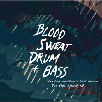Blood, Sweat, Drum+Bass: In the Spirit of...