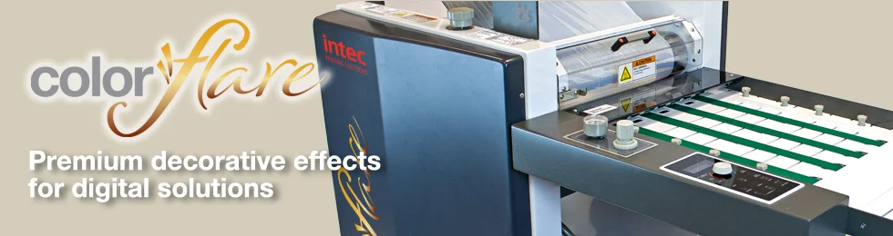 Premium decorative effects for digital solutions. The Intec ColorFlare is a compact and environmentally-friendly, dual laminator and foil-flaring device, designed to offer an in-house decorative effects solution for short-run, on demand digital applications, as well as lamination for traditional litho output too!