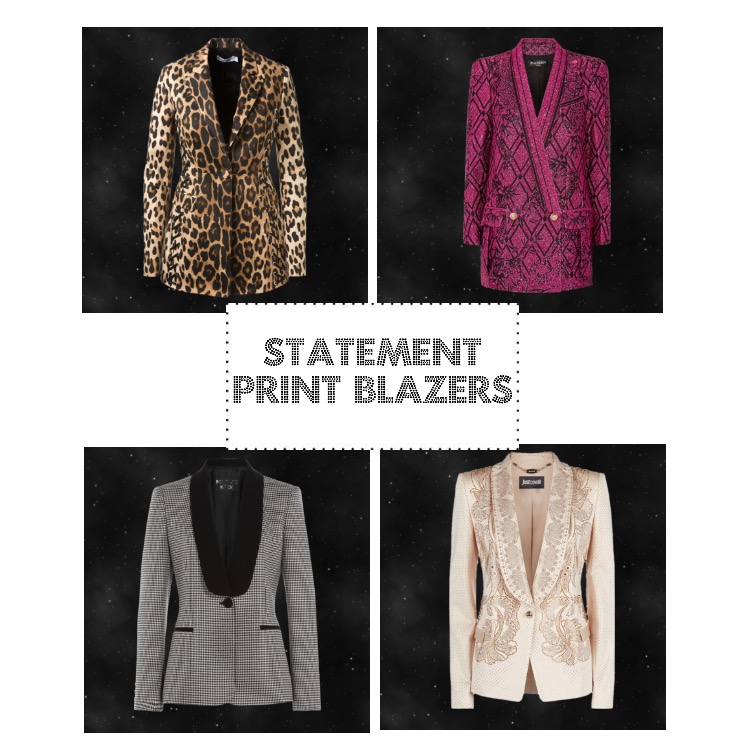 Statement print blazers are designed for you to have fun with but best worn with simple pieces. Top Left Altuzarra leopard print cotton Top right Balmain Matallic jacquard blazerCrystal embellished tuxedo blazer Bottom Left Boutique Moschino houndstooth blazer Bottom Right Just Cavalli crystal embellished tuxedo blazer