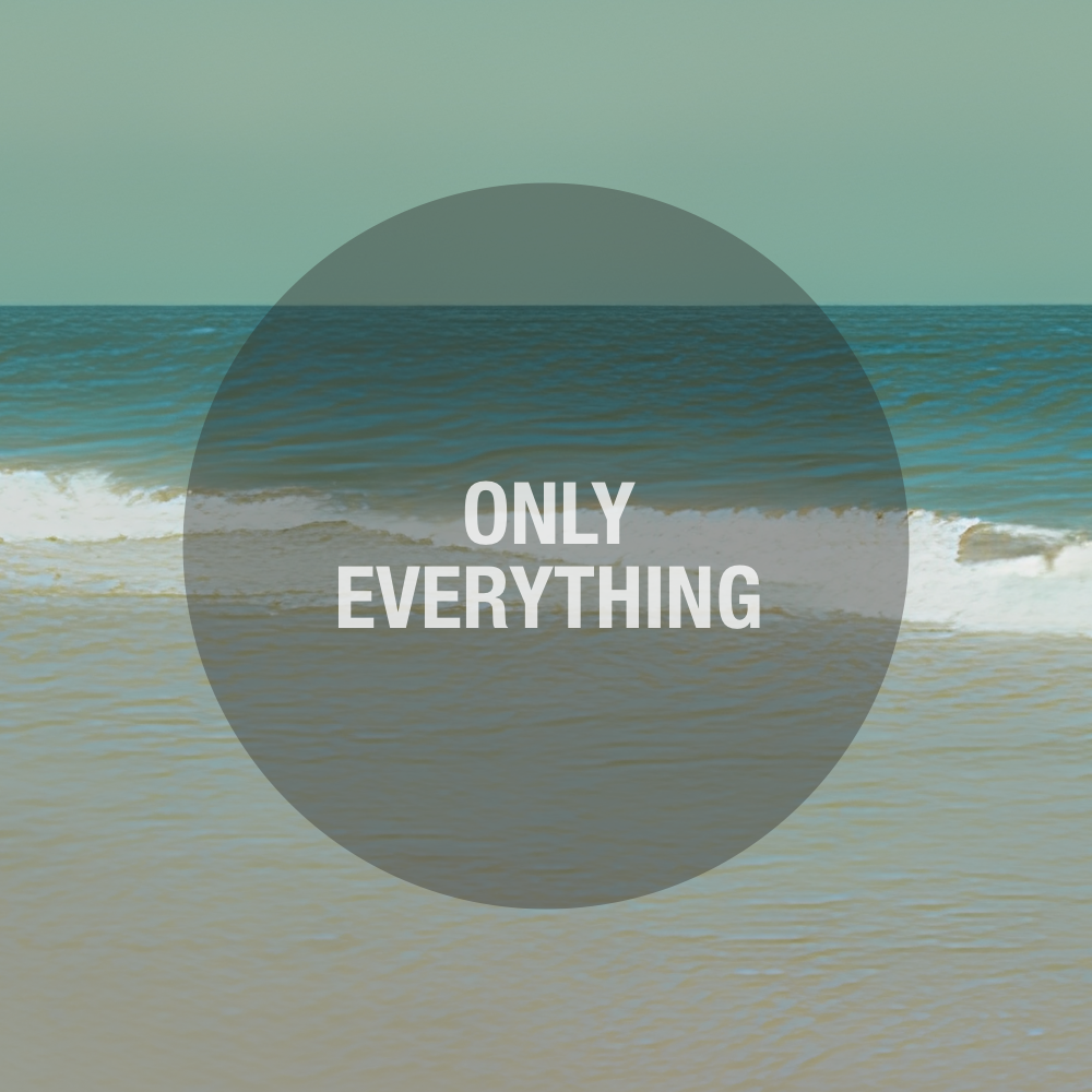 only everything