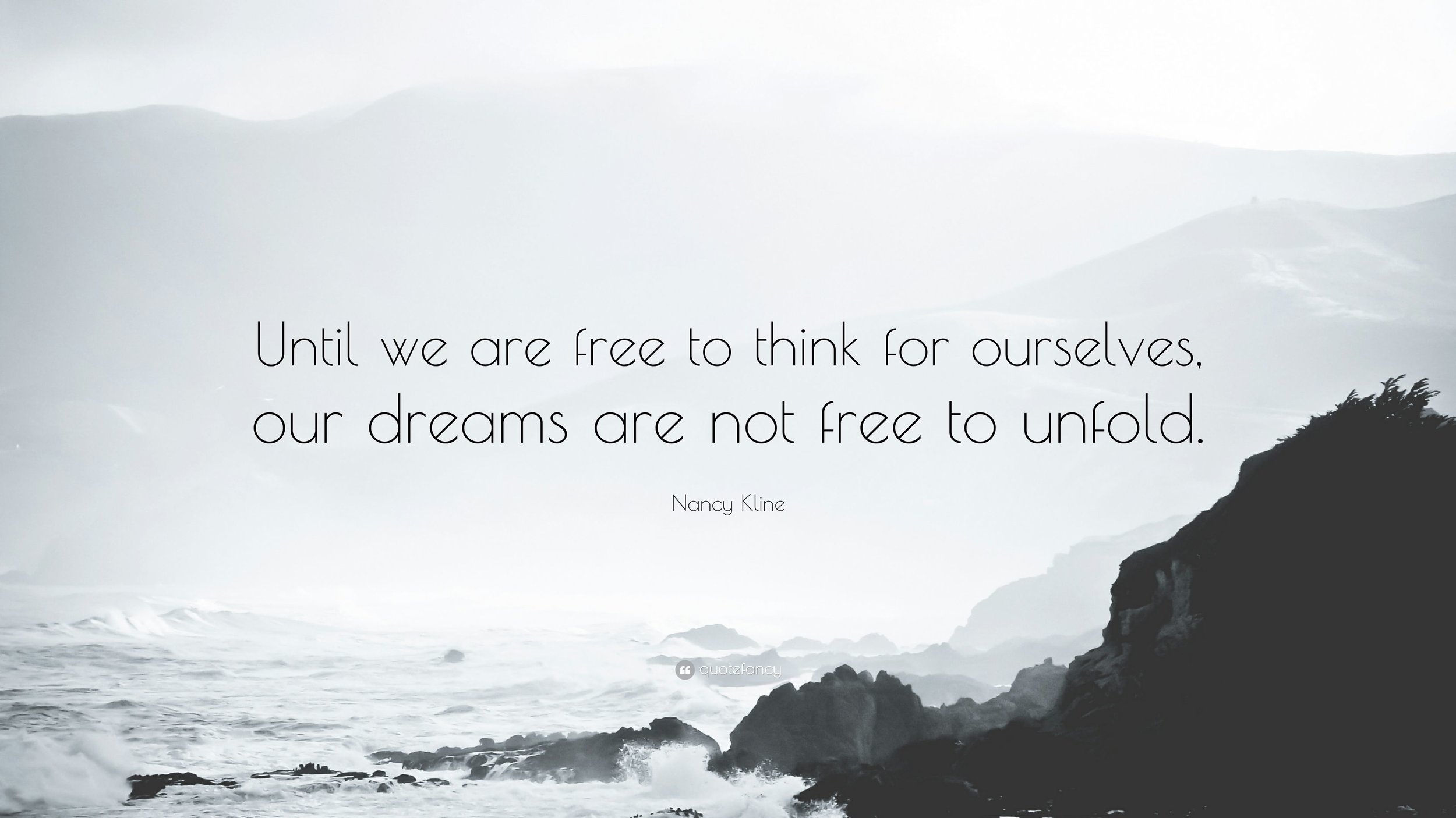 4523074-Nancy-Kline-Quote-Until-we-are-free-to-think-for-ourselves-our.jpg