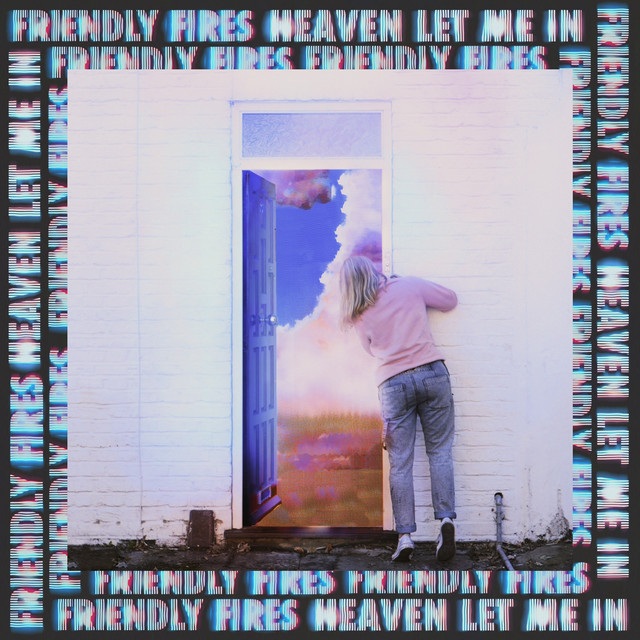 Friendly-Fires-Heaven-Let-Me-In.jpeg