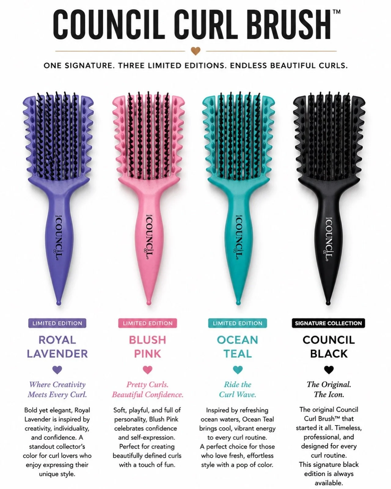 Meet the Council Curl Brush&trade; Collection! 

One signature favorite. Three limited edition colors. The same professional performance you love&mdash;now in colors that match your style.

🖤 Council Black &ndash; Our signature, always available.
💜