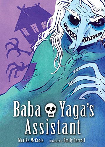 BABA YAGA'S ASSISTANT by Marika McCoola / art by Emily Carroll Candlewick, August 2015
