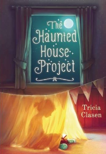 THE HAUNTED HOUSE PROJECT by Tricia Clasen Sky Pony Press, October 2016