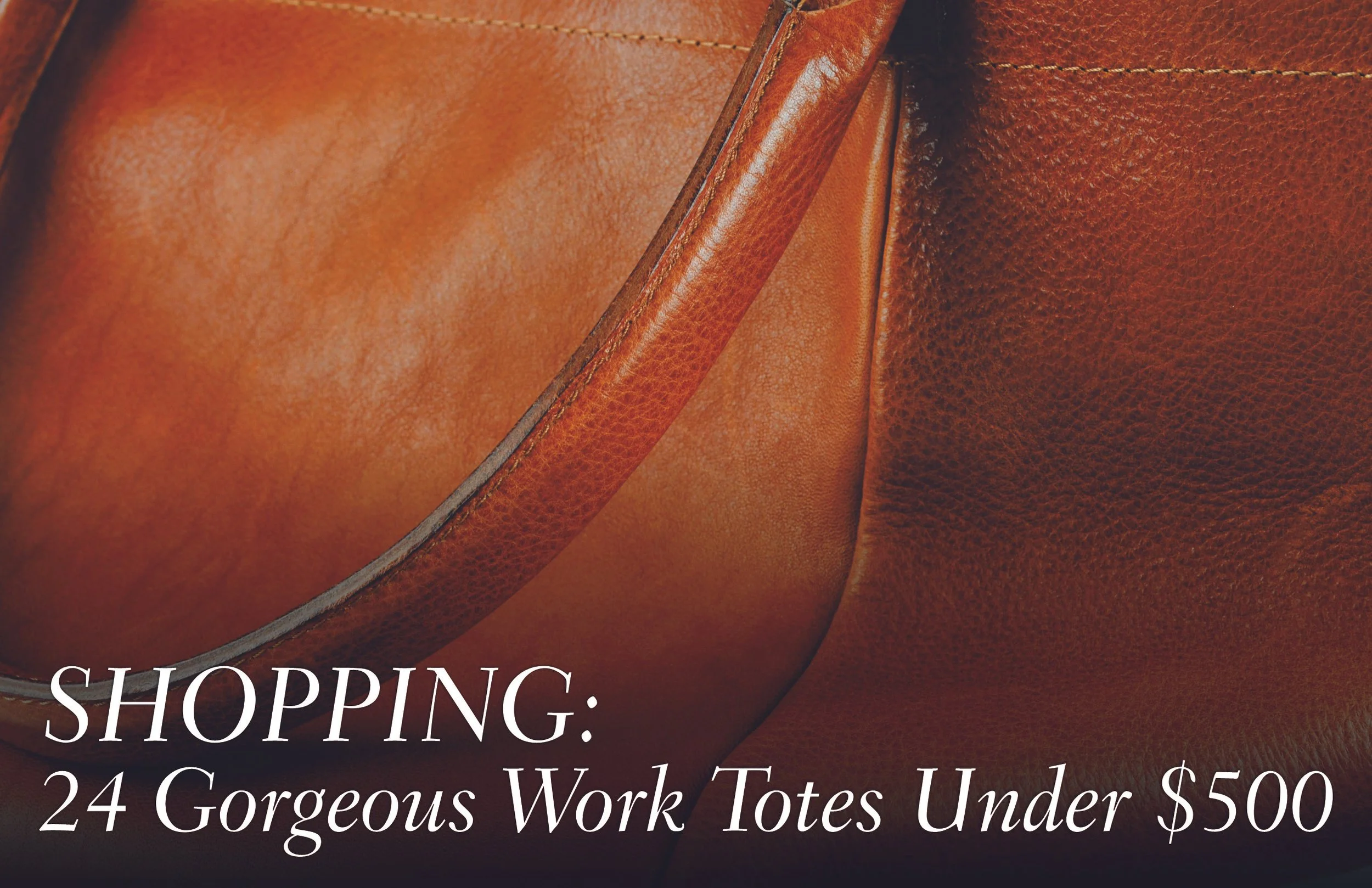 Shopping: 24 Gorgeous Work Totes Under $500
