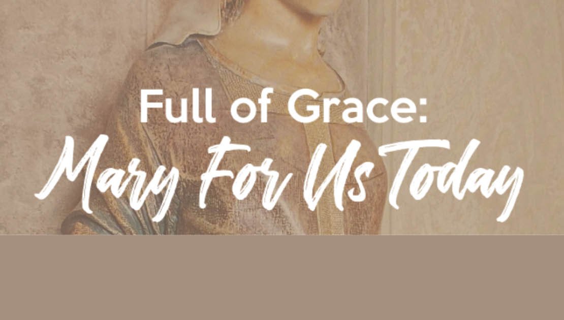 Full of Grace: Mary for us Today