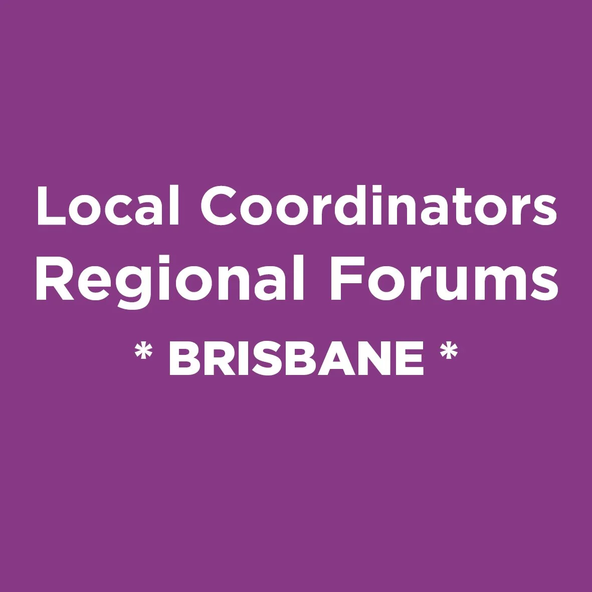 Local Coordinators Regional Forum - Brisbane