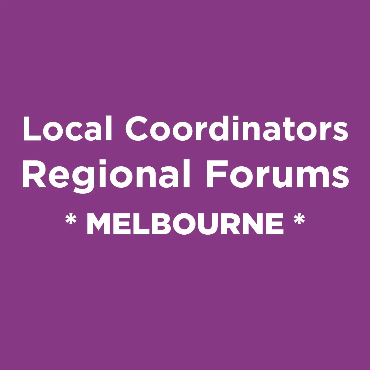 Local Coordinators Regional Forum - Melbourne