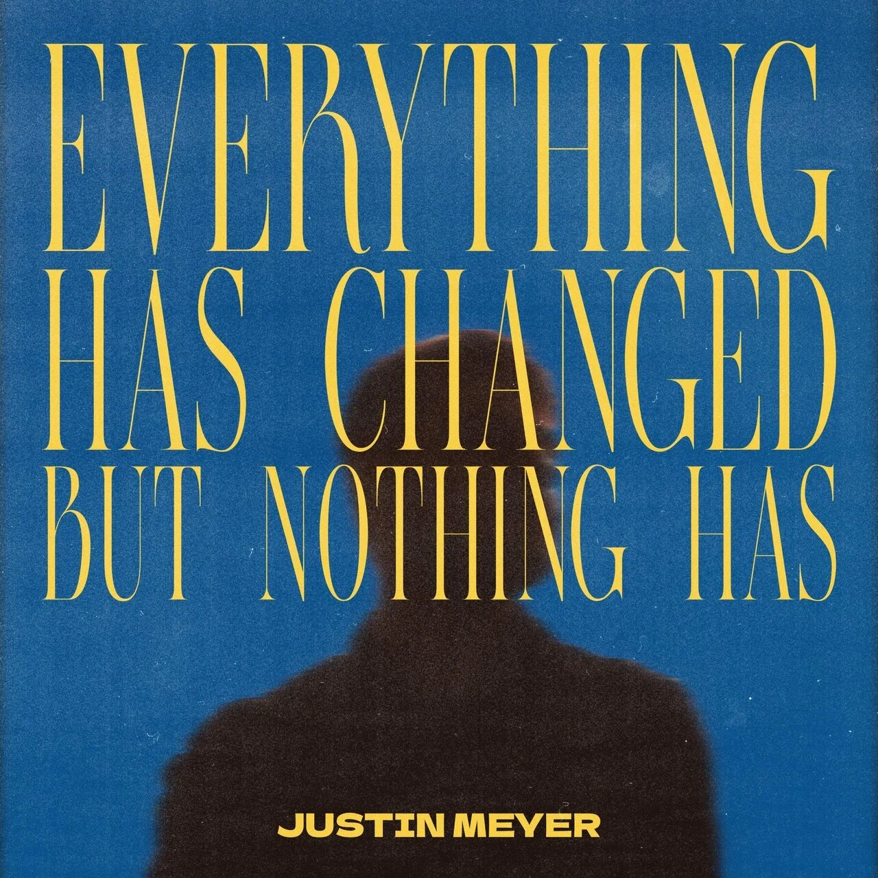 Justin Meyer - "Everything Has Changed But Nothing Has"