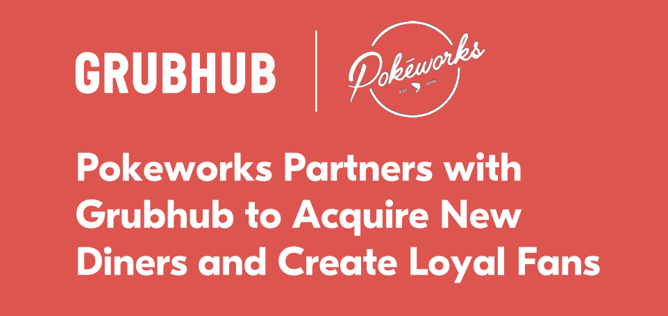 Grubhub + Pokeworks Diner Acquisition Case Study