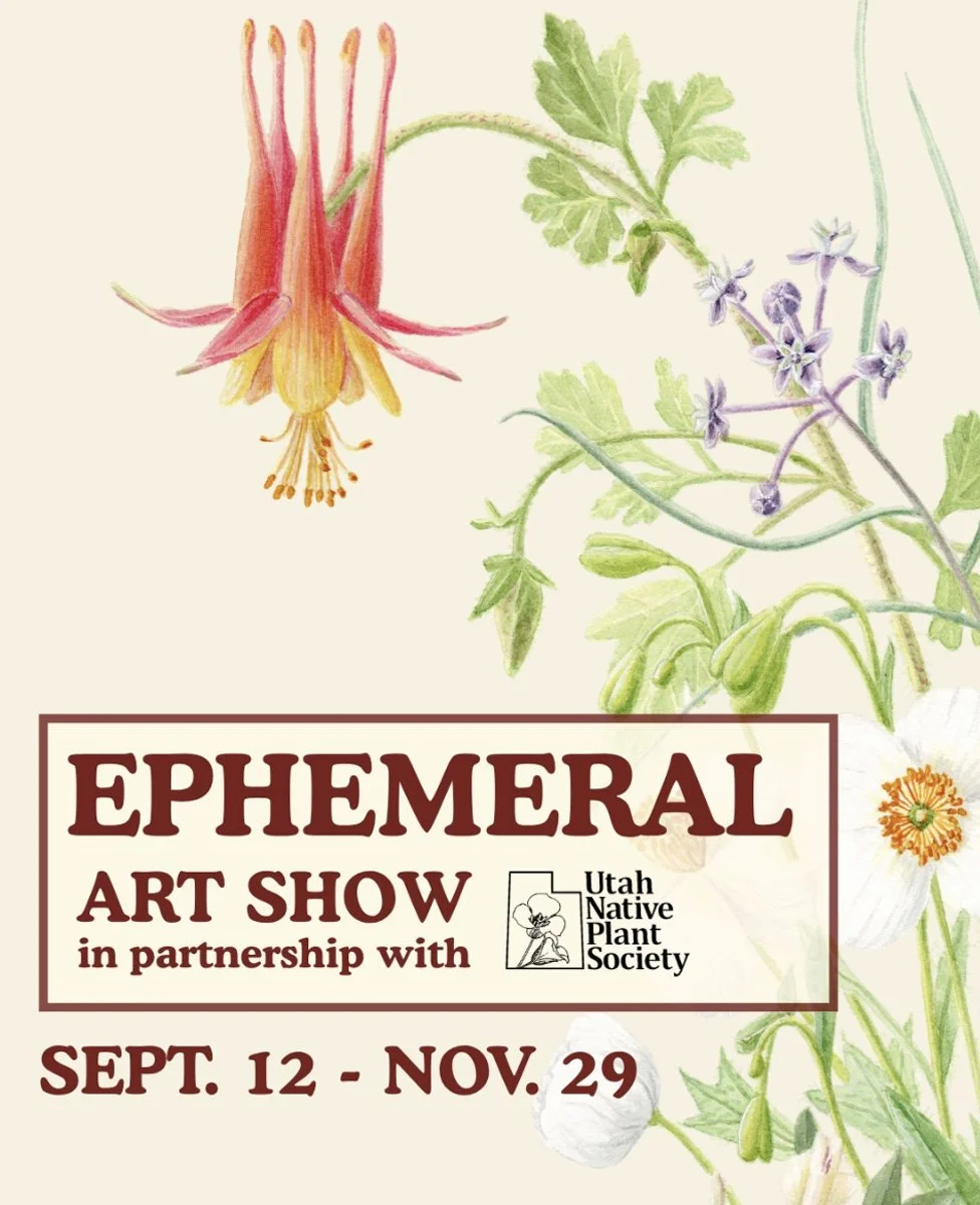 Ephemeral Art Show in partnership with Utah Native Plant Society