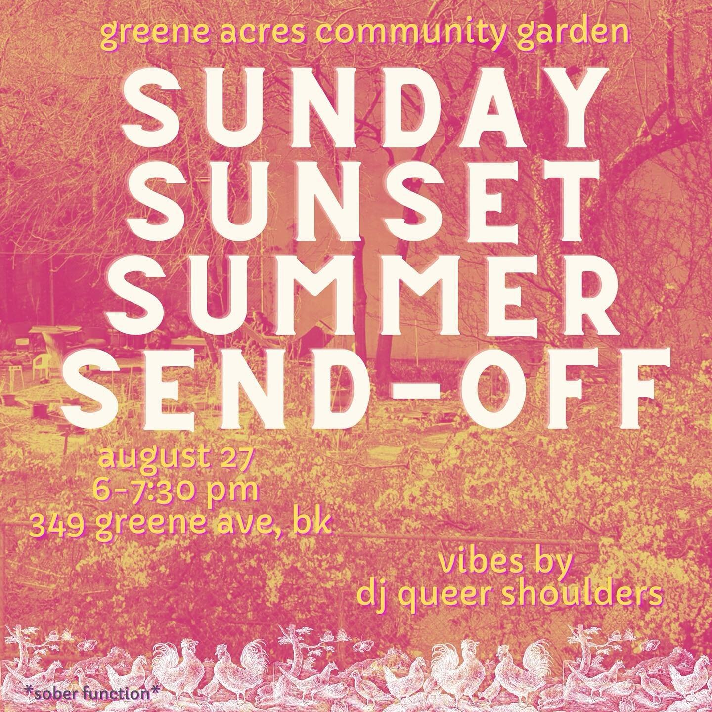 Swing by tomorrow, Sunday August 27 at 6 pm, for Sunday Sunset Summer Send-Off with dj queer shoulders! 🌅 🎶 🕺🏻

[ID: A bright pink background displays the text: greene acres community garden: Sunday sunset summer send-off, august 27, 6-7:30 pm, 3