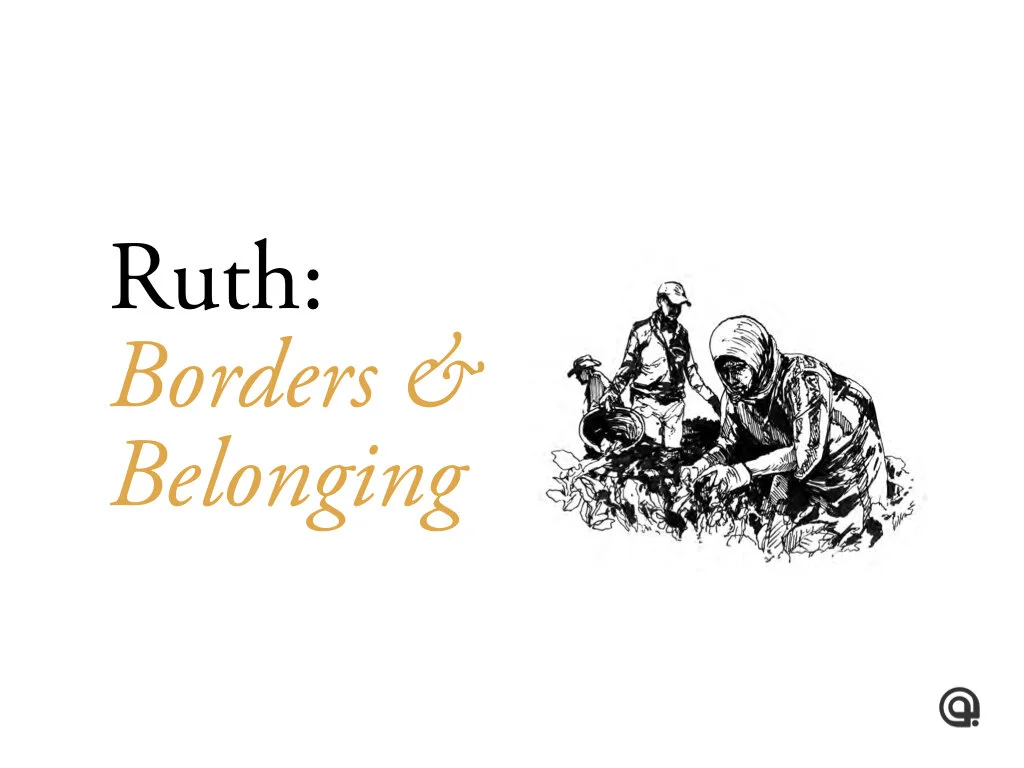 Ruth: Borders and Belonging (part 5)