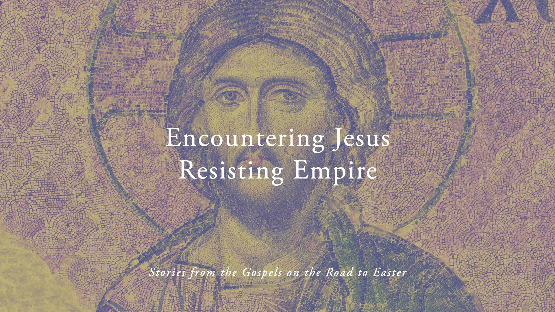 Encountering Jesus, Resisting Empire