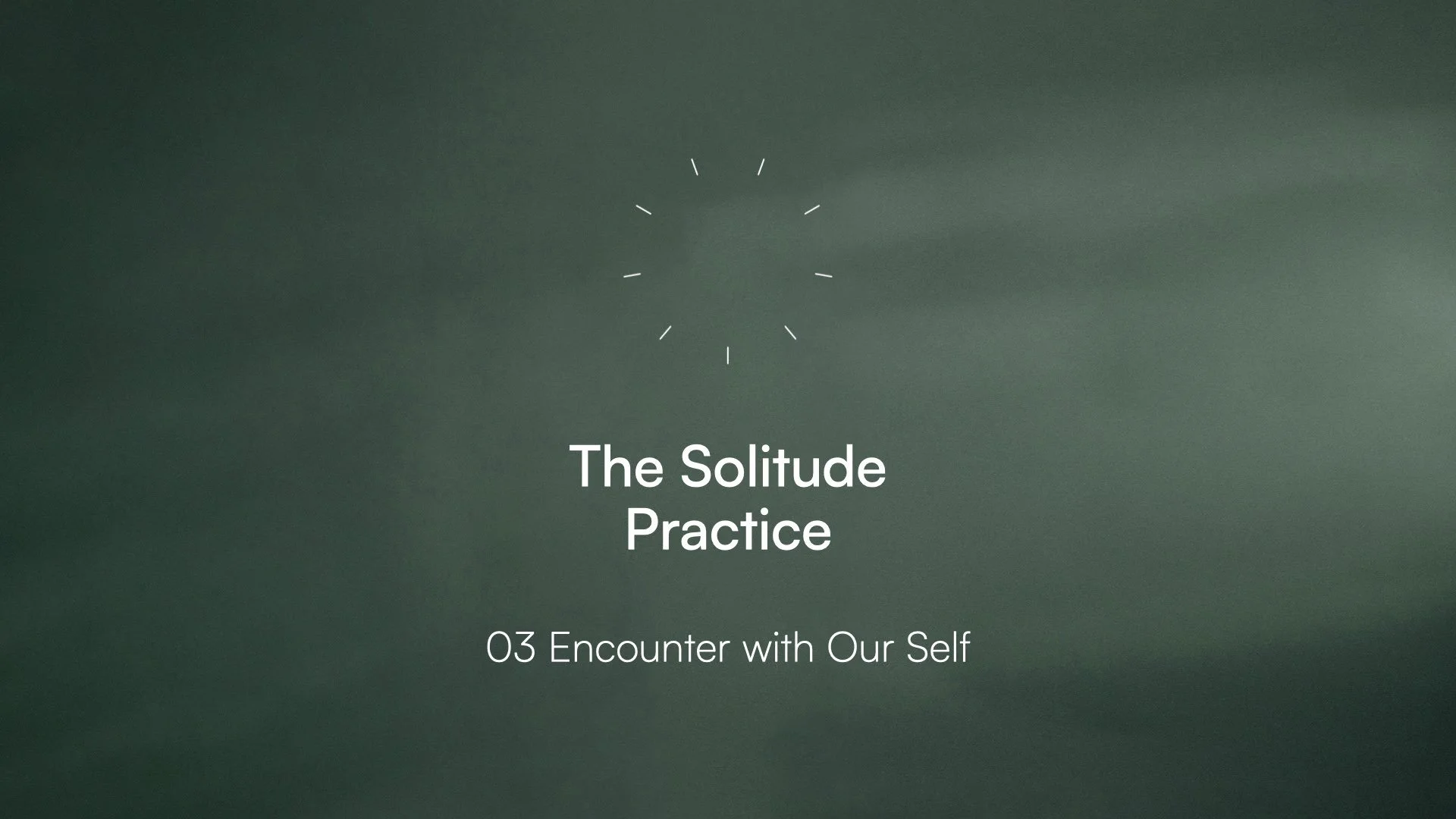 Solitude 03 - Encounter with Our Self