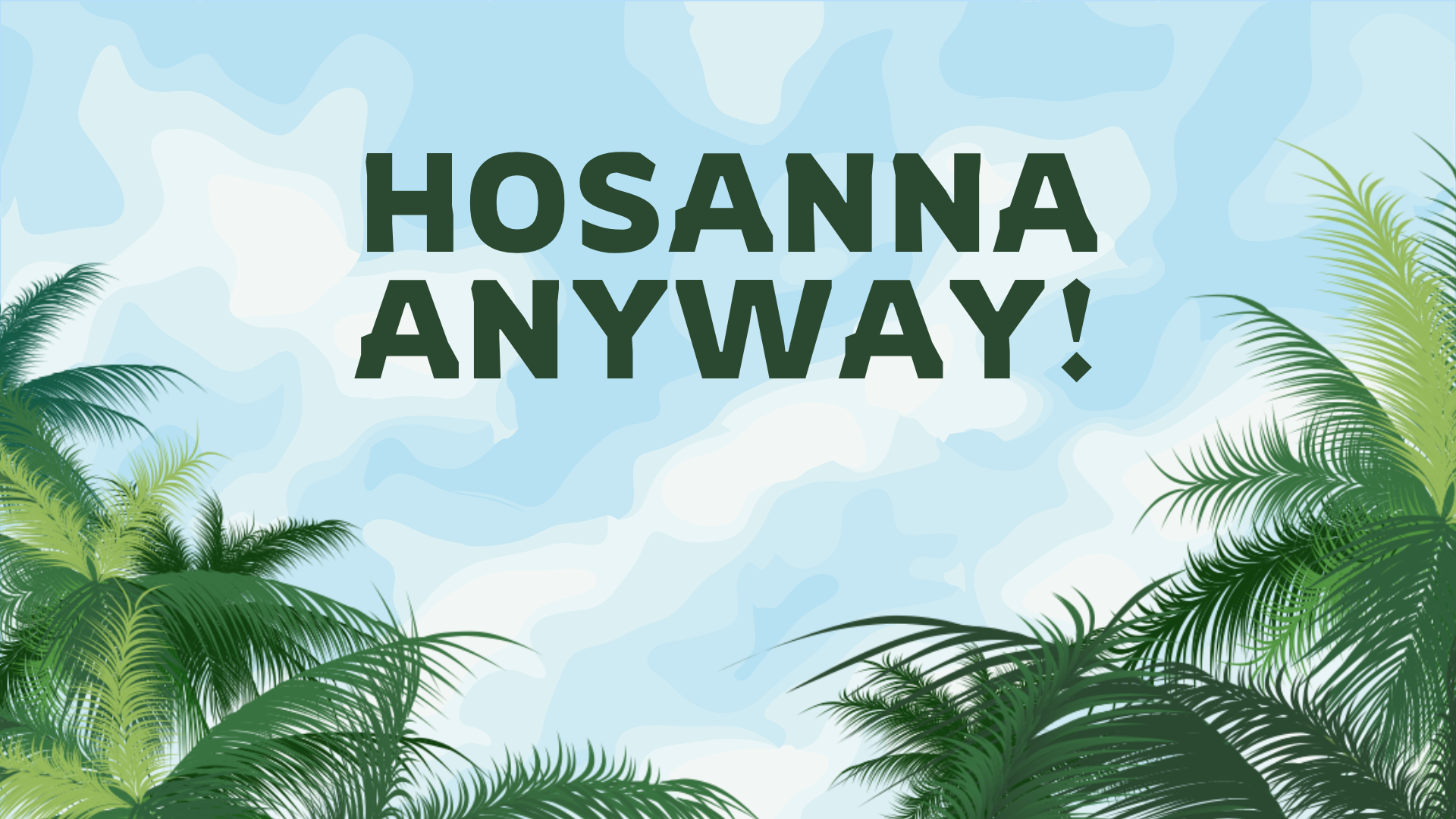 Hosanna Anyway! 