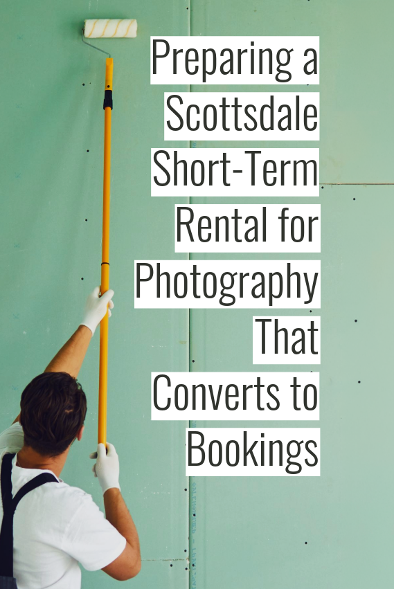 Preparing a Scottsdale Short-Term Rental for Photography That Converts to Bookings