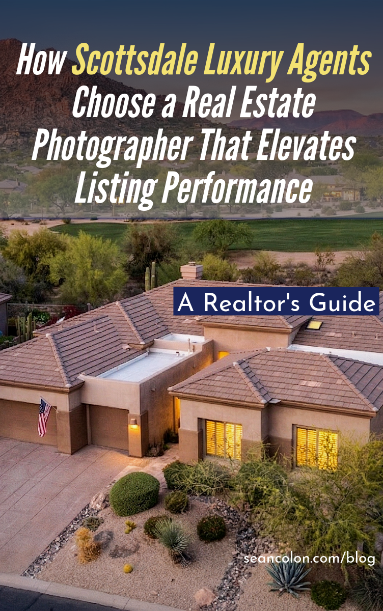 How Scottsdale Luxury Agents Choose a Real Estate Photographer That Elevates Listing Performance