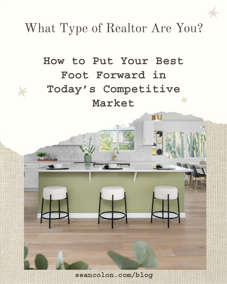 What Type of Realtor Are You? How to Put Your Best Foot Forward in Today’s Competitive Market