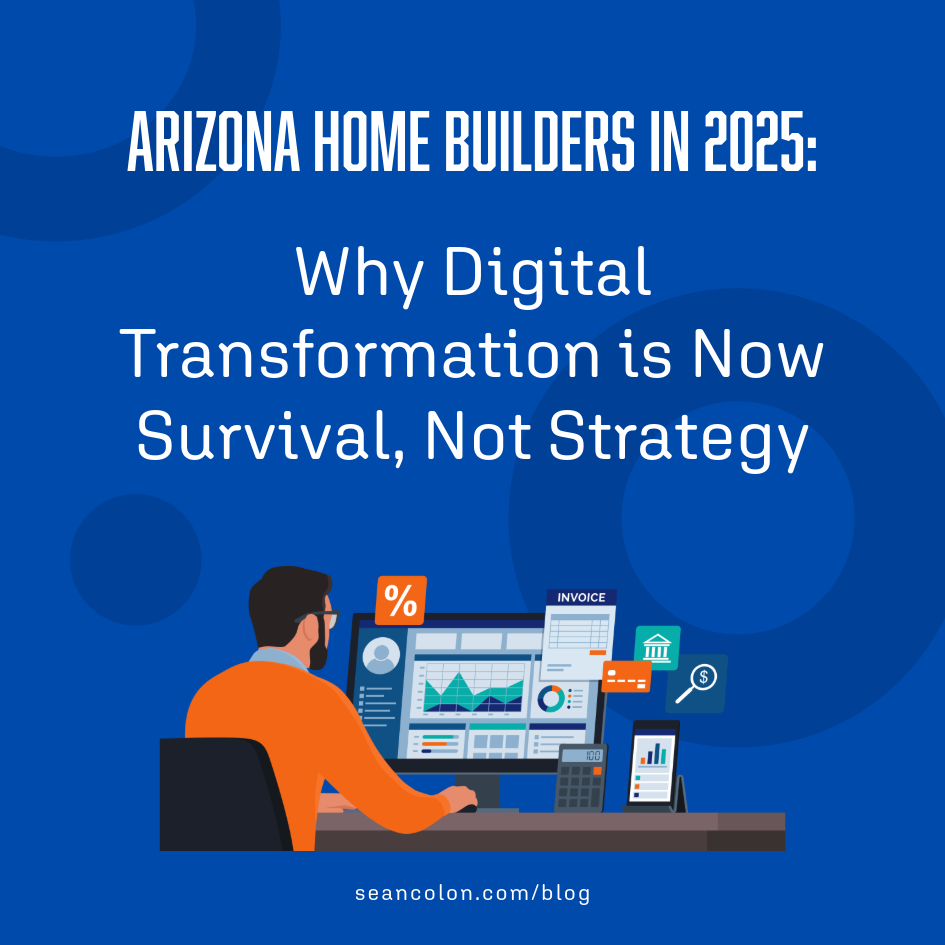 Arizona Home Builders in 2025: Why Digital Transformation is Now Survival, Not Strategy