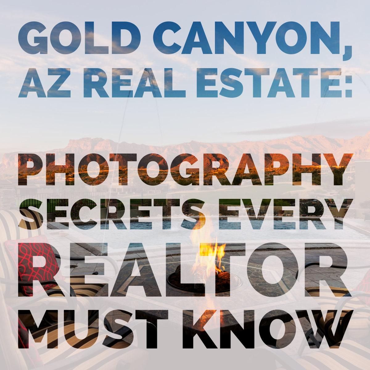 Gold Canyon, AZ Real Estate: Photography Secrets Every Realtor Must Know