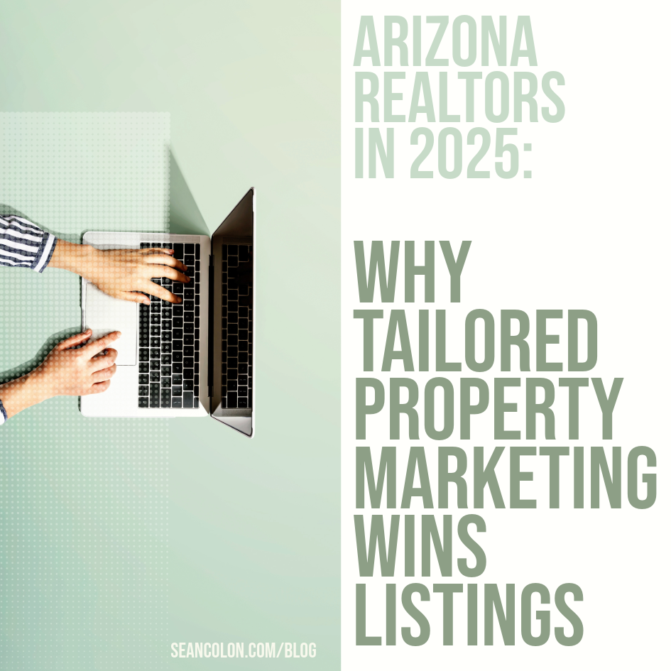 Arizona Realtors in 2025: Why Tailored Property Marketing Wins Listings