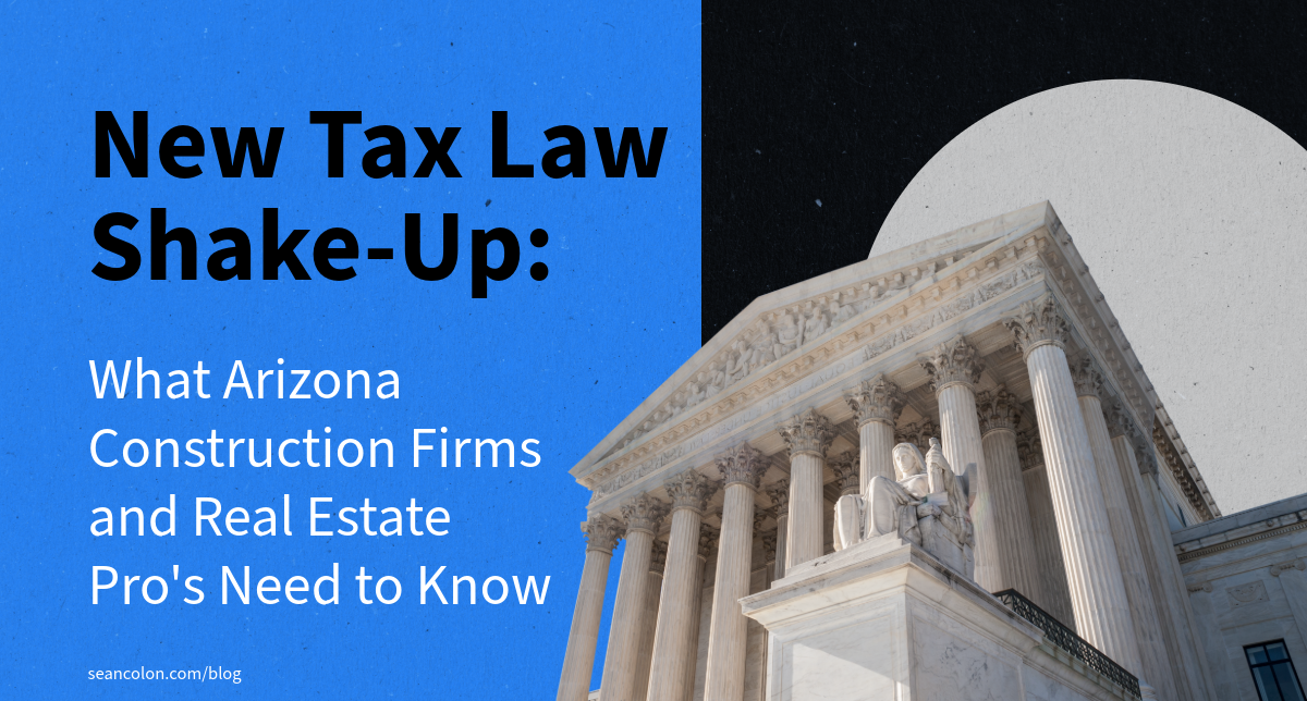 New Tax Law Shake-Up: What Arizona Construction Firms and Real Estate Pro's Need to Know