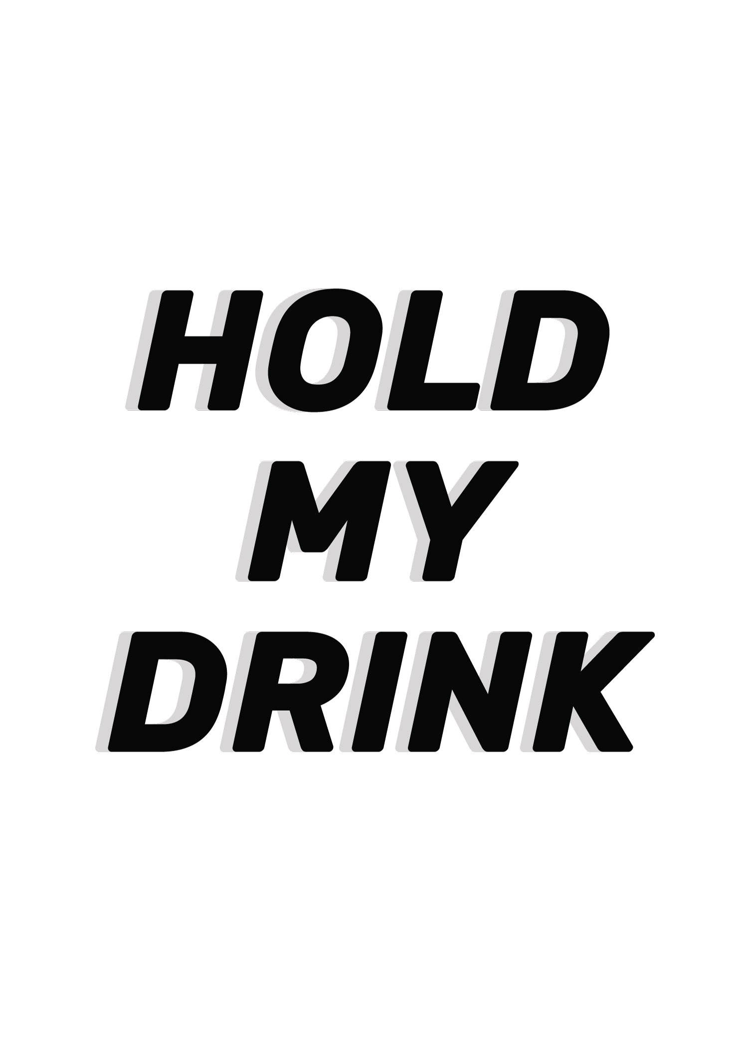 HoldMyDrink-A3-B&W.jpg