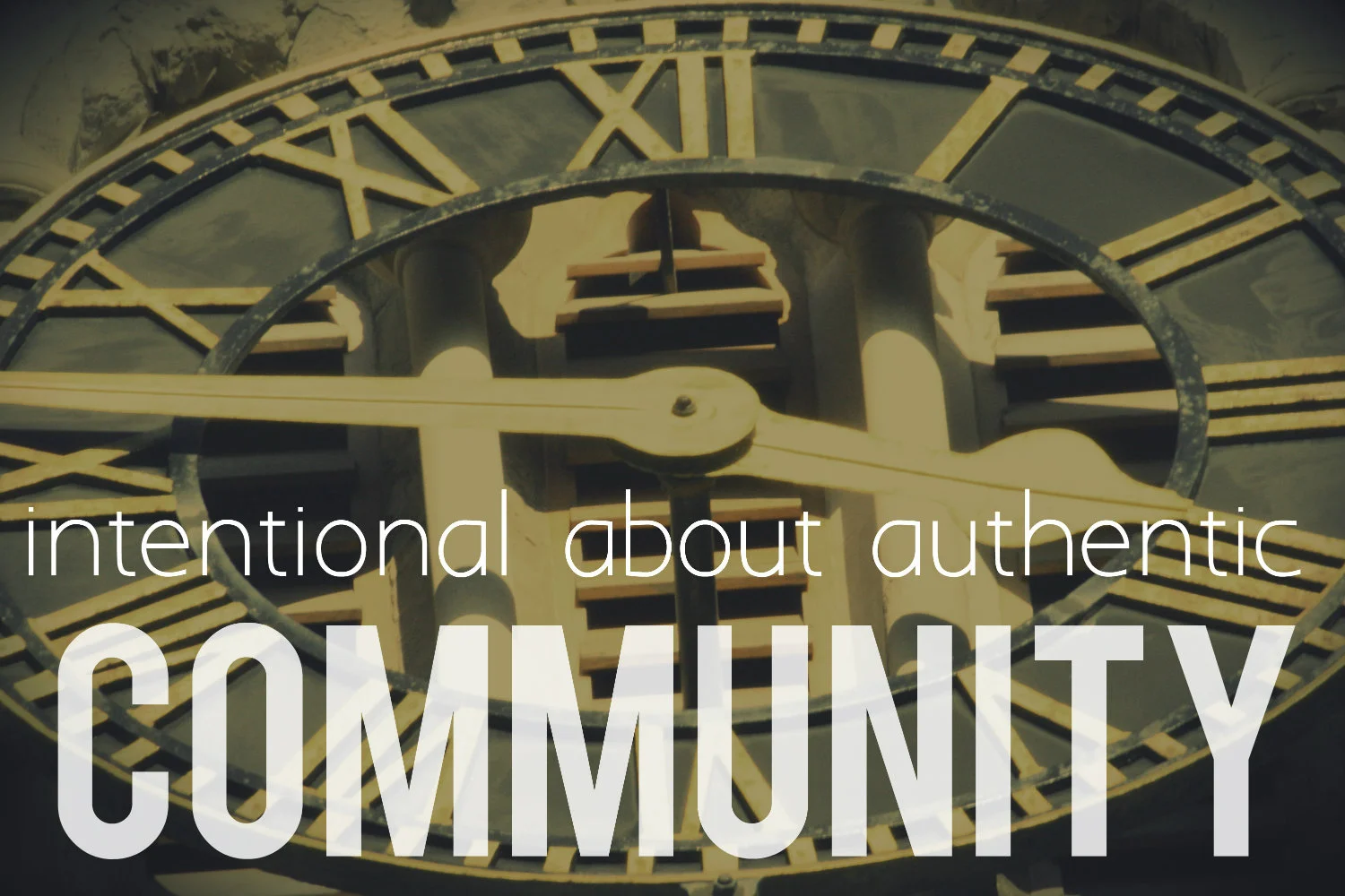 Intentional about Authentic Community