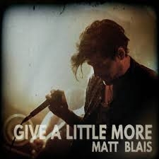 MATT BLAIS - GIVE A LITTLE MORE - SINGLE (2017) Credits - Bass