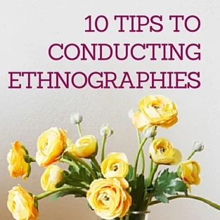 10 Tips to Conducting Ethnographies
