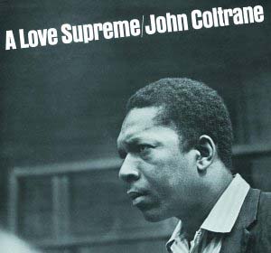  I am&nbsp; John Coltrane ’s&nbsp; A Love Supreme &nbsp;(1965). 