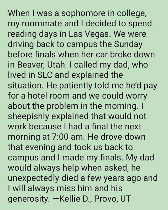 I love this. 💛 &quot;When I was a sophomore in college, my roommate and I decided to spend reading days in Las Vegas. We were driving back to campus the Sunday before finals when her car broke down in Beaver, Utah. I called my dad, who lived in SLC 