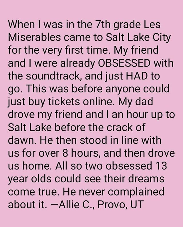 She added in a follow-up message that he did all this while she was one of five kids! 💗💛 &quot;When I was in the 7th grade Les Miserables came to Salt Lake City for the very first time. My friend and I were already OBSESSED with the soundtrack, and