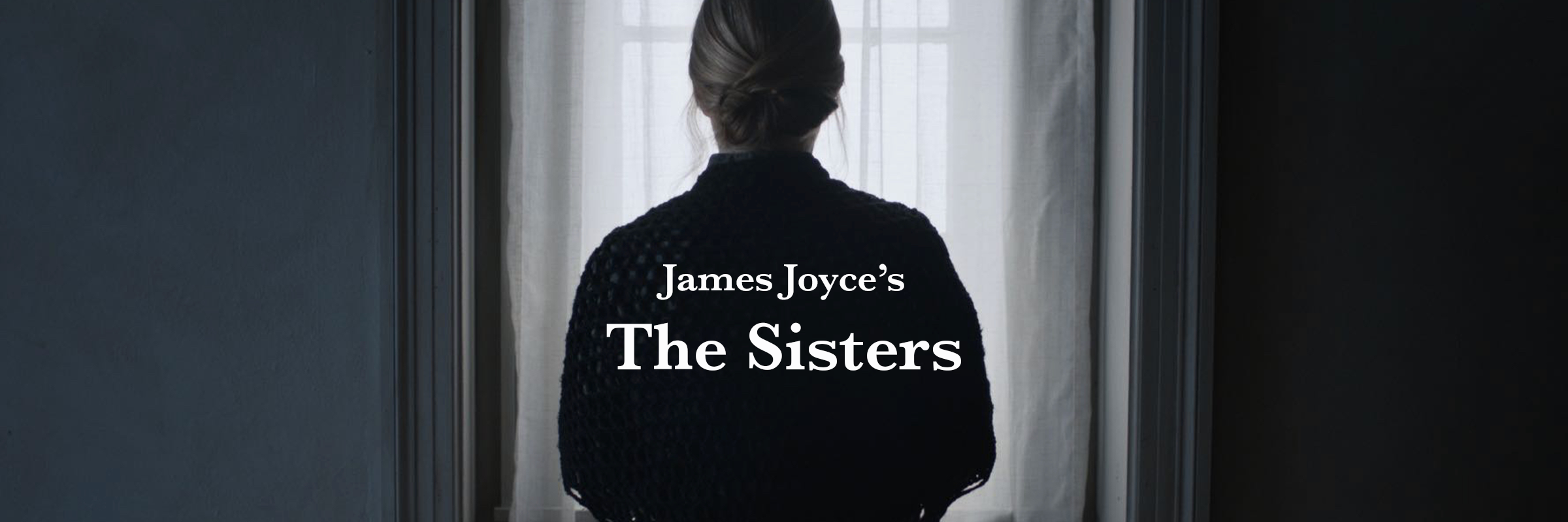 A woman with gray hair styled in an updo standing in front of a window with sheer curtains, face not visible, with the title "James Joyce's The Sisters" superimposed on the image.