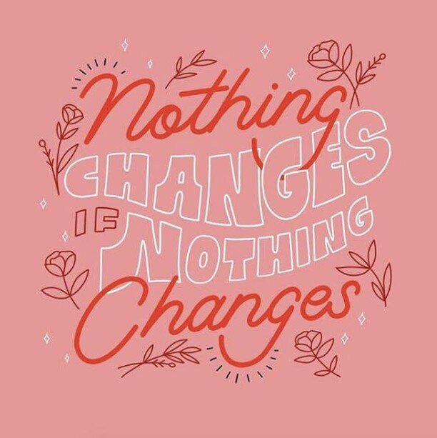 In habit building, in activism, and in life: Nothing Changes if Nothing Changes. How can you become more comfortable with change? To allow it to flow through your life more freely? What keeps you from pursuing change? Procrastination is rooted in fea