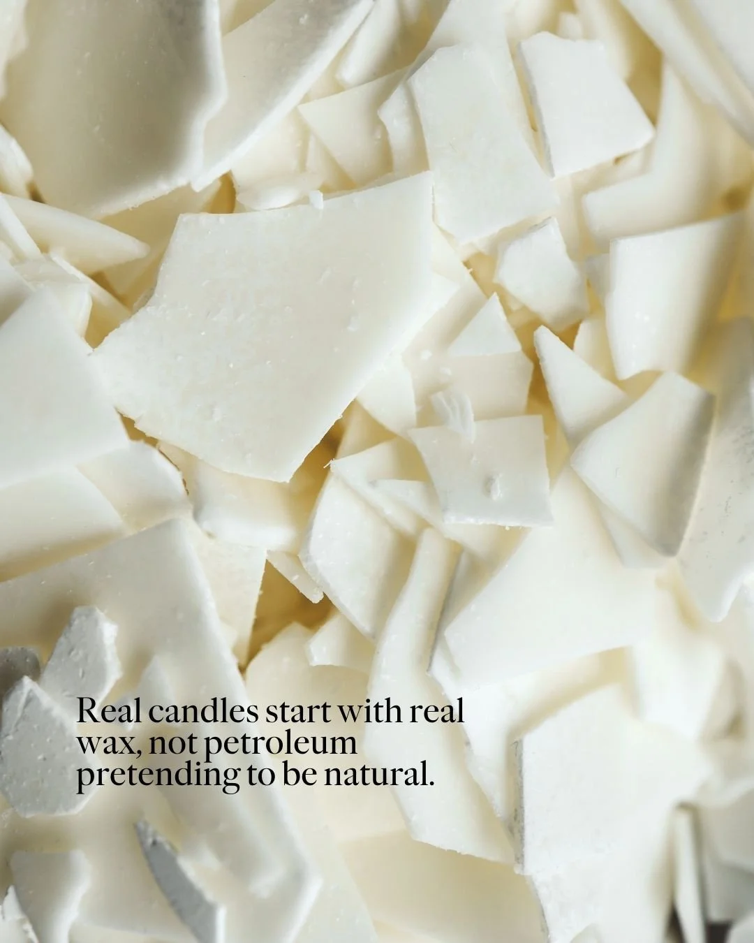 Real candles start with real wax, not petroleum pretending to be natural.⁠
⁠
Most candles on the market are made with paraffin, a wax derived from petroleum. It&rsquo;s popular because it&rsquo;s inexpensive, burns easily, and creates that perfectly 