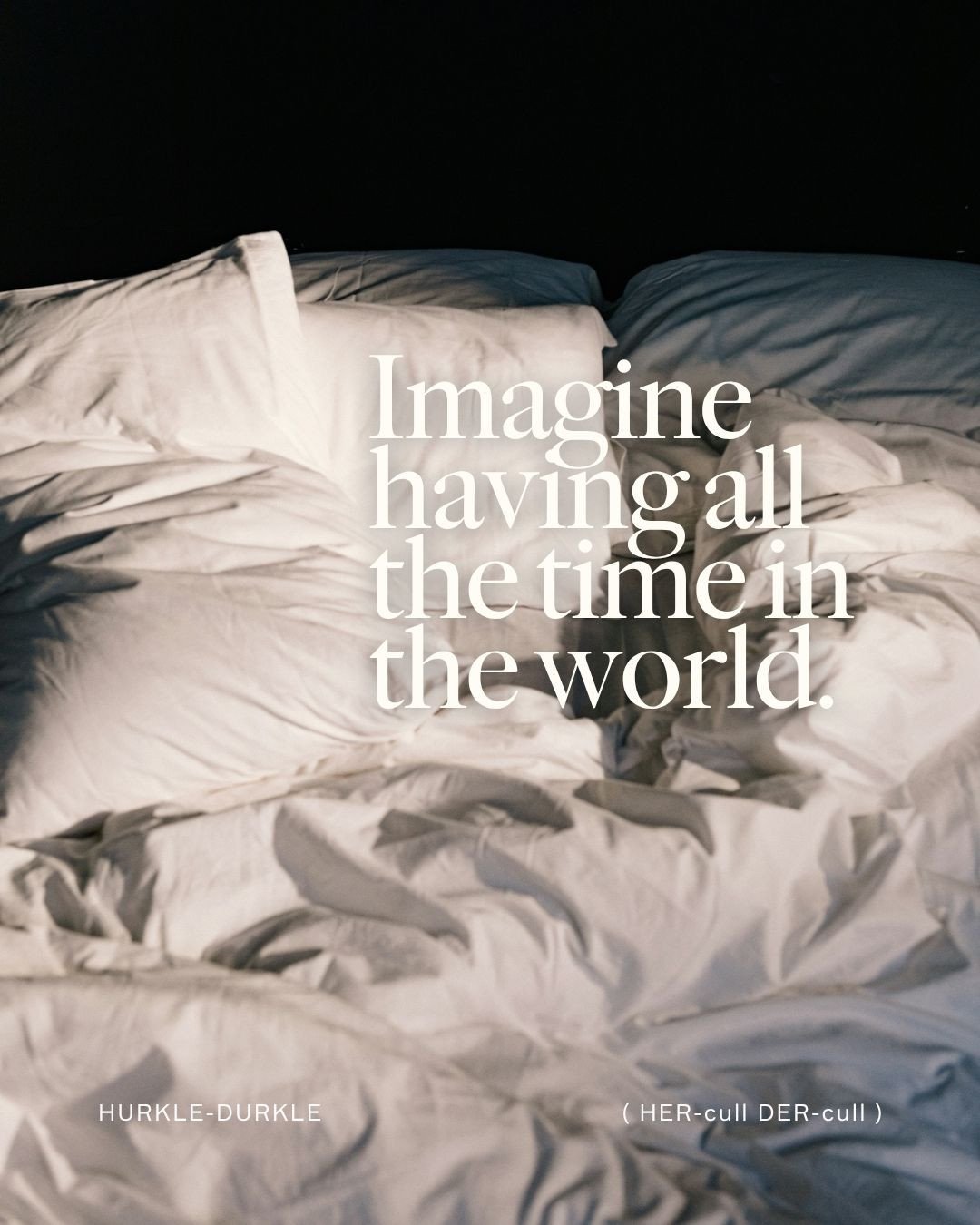 Imagine having all the time in the world.⁠
Or just deciding you do.⁠
⁠
Hurkle-durkle &mdash; staying in bed past the usual hour, on purpose.⁠
⁠
A candle that smells like citrus, soft florals, and not getting up just yet.⁠
⁠
Stay a little longer.⁠
⁠
S