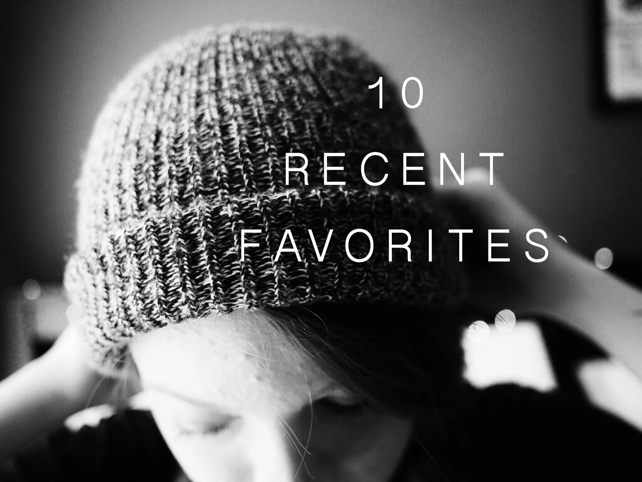 10 Recent Favorites
