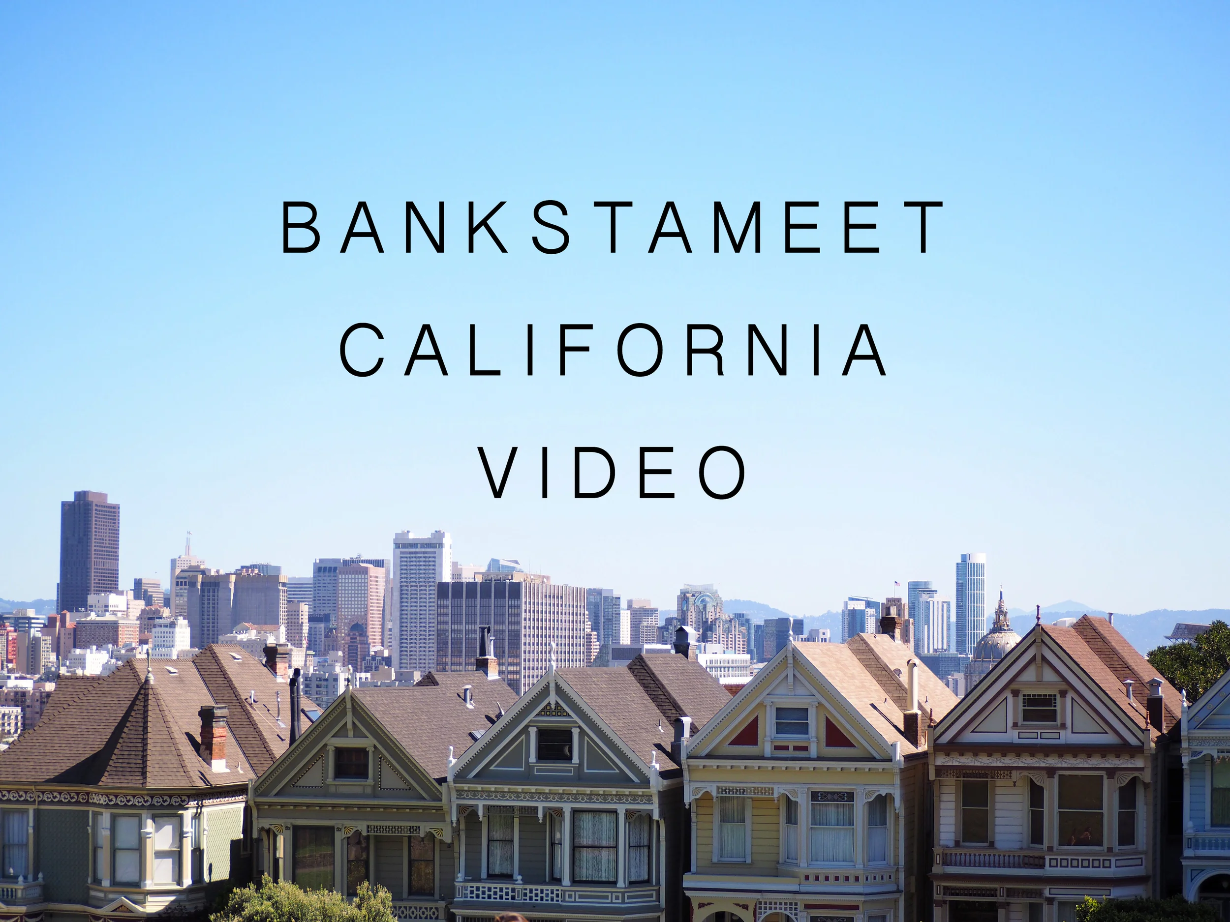 Bankstameet California Video