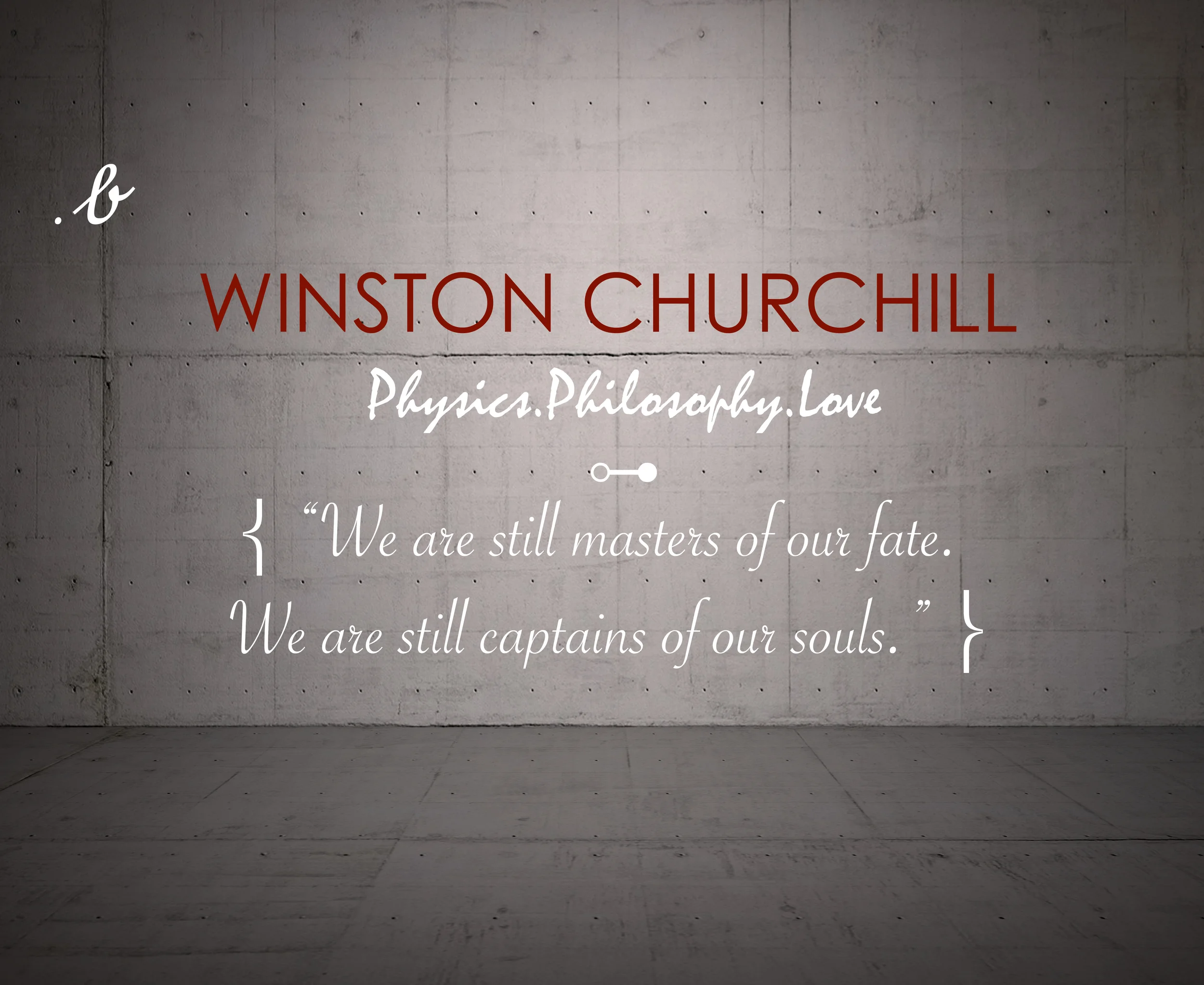 “We are still masters of our fate. We are still captains of our souls.” — Winston Churchill 