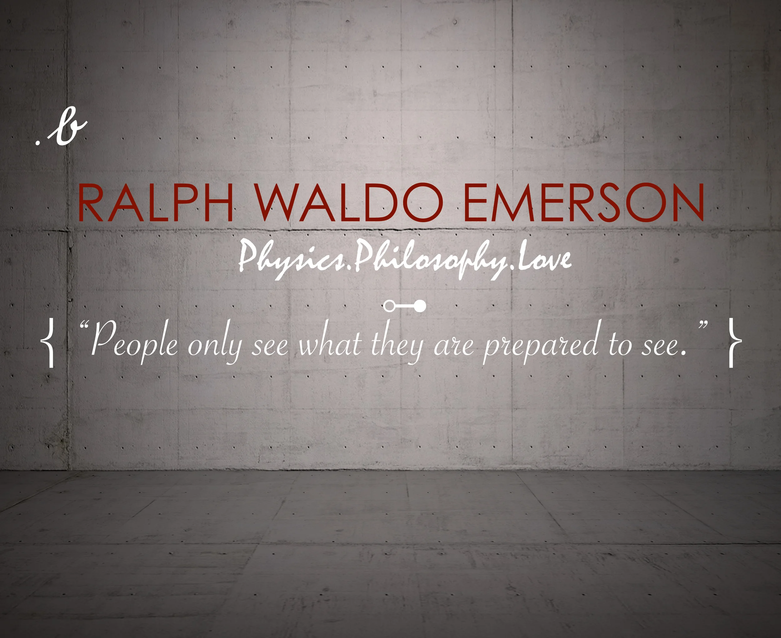 “People only see what they are prepared to see.” Ralph Waldo Emerson 