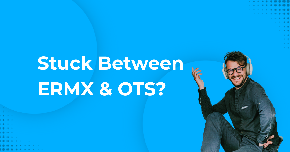 Stuck Between ERMX and OTS? We’ll Get You to the Finish Line