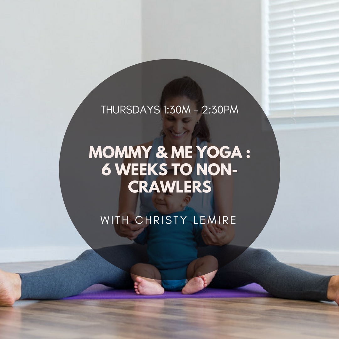 Mommy &amp; Me Yoga : 6 Weeks to Non-Crawlers (4-week series)