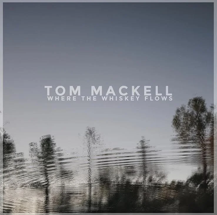 New Tom Mackell Single "Where The Whiskey Flows"