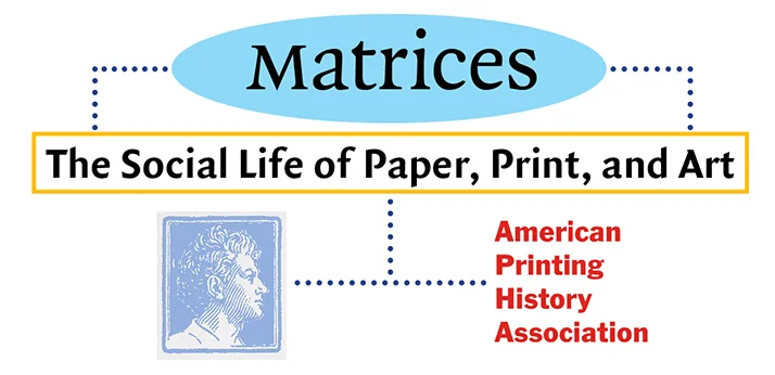 Matrices: The Social Life of Paper, Print and Art