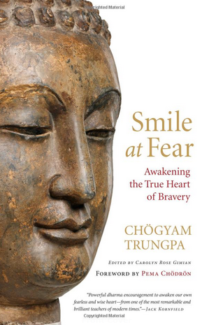 Smile at Fear: Awakening the True Heart of Bravery by Chogyam Trungpa 