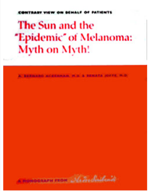 Sun and the Epidemic of Melanoma: Myth on Myth by Bernard A. Ackerman