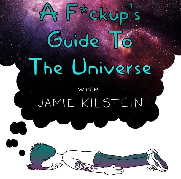 A F*ckup's Guide To The Universe